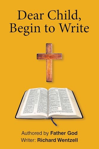 Dear Child, Begin to Write von WestBow Press
