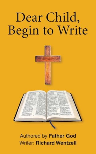 Dear Child, Begin to Write von WestBow Press