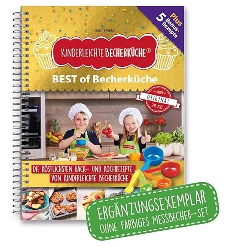Kinderleichte Becherküche - BEST of Becherküche (Band 9): Back- und Kochbuch (Ergänzungsexemplar ohne farbiges Messbecher-Set) (Kinderleichte Becherküche: Backen und Kochen für Kinder ab 3 Jahren)