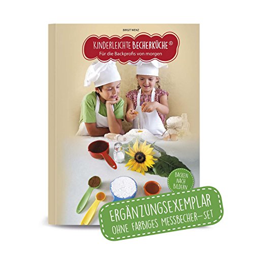 Kinderleichte Becherküche Band 1- Ergänzungsexemplar ohne Messbecher mit 15 Rezepten, Für die Backprofis von morgen, Bekannt aus Die Höhle der Löwen: ... Jahr, Original aus "Die Höhle der Löwen" Kinderleichte Becherküche Band 1- Ergänzungsexemplar ohne Messbecher mit 15 Rezepten, Für die Backprofis von morgen, Bekannt aus Die Höhle der Löwen: ... Jahr, Original aus "Die Höhle der Löwen"