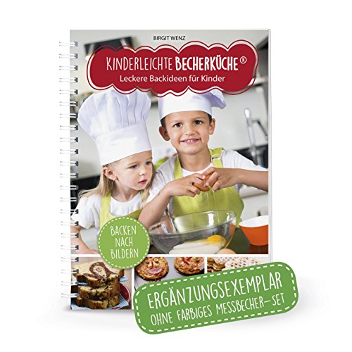 Kinderleichte Becherküche Band 2- Ergänzungsexemplar ohne Messbecher mit 10 Rezepten, Leckere Backideen für Kinder, Bekannt aus Die Höhle der Löwen: ... Backen und Kochen für Kinder ab 3 Jahren)