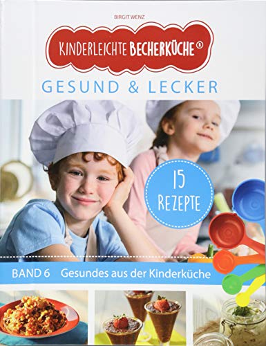 Kinderleichte Becherküche Band 6- Ergänzungsexemplar mit 15 Rezepten für die bewusste Ernährung, Gesund und Lecker, Bekannt aus Die Höhle der Löwen: ... Backen und Kochen für Kinder ab 3 Jahren)