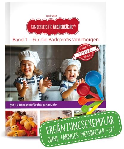 Kinderleichte Becherküche - Für die Backprofis von morgen (Band 1): ERGÄNZUNGSEXEMPLAR (ohne 5-teiliges Messbecher-Set), mit 15 leckeren Rezepten für ... Backen und Kochen für Kinder ab 3 Jahren)