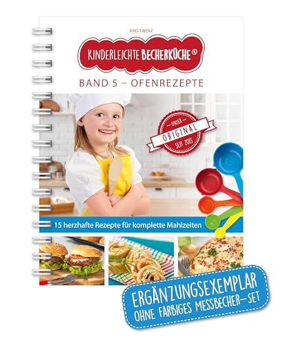 Kinderleichte Becherküche - Ofenrezepte (Band 5): ERGÄNZUNGSEXEMPLAR (ohne 5-teiliges Messbecher-Set), mit 15 herzhaften Rezepten für komplette ... Backen und Kochen für Kinder ab 3 Jahren) von Becherkueche.de