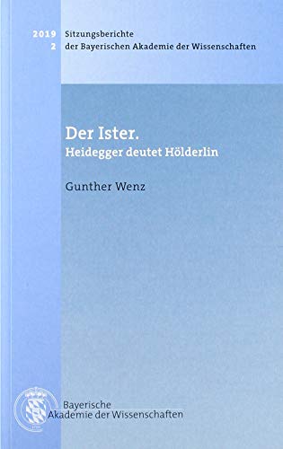 Der Ister: Heidegger deutet Hölderlin (Sitzungsberichte der Bayerischen Akademie der Wissenschaften) von Bayerische Akademie der Wissenschaften