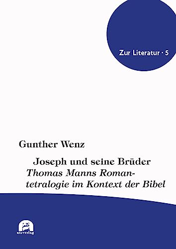 Joseph und seine Brüder: Thomas Manns Romantetralogie im Kontext der Bibel (Zur Literatur)