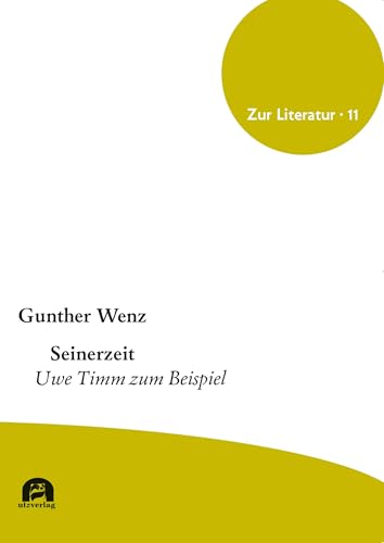 Seinerzeit: Uwe Timm zum Beispiel (Zur Literatur) von utzverlag GmbH