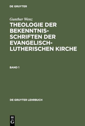 Theologie der Bekenntnisschriften der evangelisch-lutherischen Kirche, 2 Bde. Geb, Bd.1: Eine historische und systematische Einführung in das Konkordienbuch (De Gruyter Lehrbuch, Band 1)