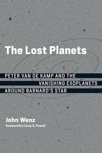 The Lost Planets: Peter van de Kamp and the Vanishing Exoplanets around Barnard's Star (The MIT Press)