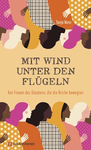 Mit Wind unter den Flügeln: Von Frauen des Glaubens, die die Kirche bewegten von Neukirchener Aussaat / Neukirchener Verlag