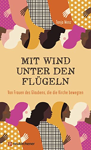Mit Wind unter den Flügeln: Von Frauen des Glaubens, die die Kirche bewegten von Neukirchener Verlag,