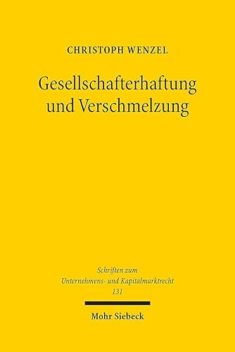 Gesellschafterhaftung und Verschmelzung: Zugleich ein Beitrag zu den Grundlagen der Differenzhaftung, der Kapitalerhaltungshaftung und der sogenannten ... und Kapitalmarktrecht, Band 131) von Mohr Siebeck