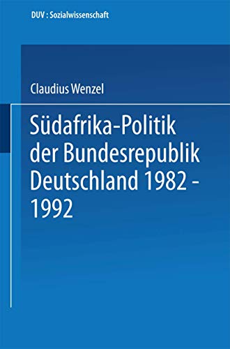 Südafrika-Politik der Bundesrepublik Deutschland 1982 - 1992: Politik Gegen Apartheid? (DUV Sozialwissenschaft) (German Edition) von Deutscher Universitätsverlag