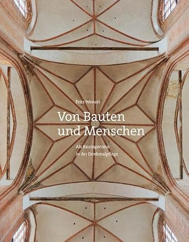 Von Bauten und Menschen: Als Bauingenieur in der Denkmalpflege