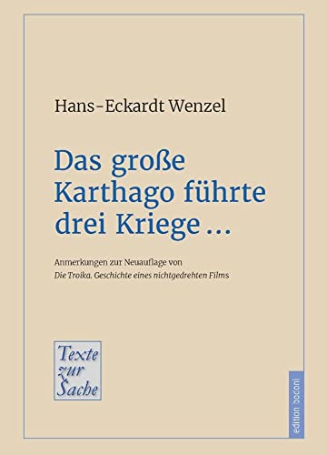 Das große Karthago führte drei Kriege …: Anmerkungen zur Neuauflage von Die Troika. Geschichte eines nichtgedrehten Films (Texte zur Sache) von edition bodoni