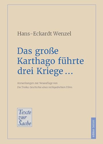 Das große Karthago führte drei Kriege …: Anmerkungen zur Neuauflage von Die Troika. Geschichte eines nichtgedrehten Films (Texte zur Sache)