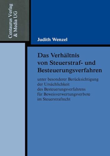 Das Verhältnis von Steuerstraf- und Besteuerungsverfahren unter besonderer Berücksichtigung der Ursächlichkeit des Besteuerungsverfahrens für ... Steuerstrafrecht (Reihe Rechtswissenschaft) von Centaurus Verlag & Media