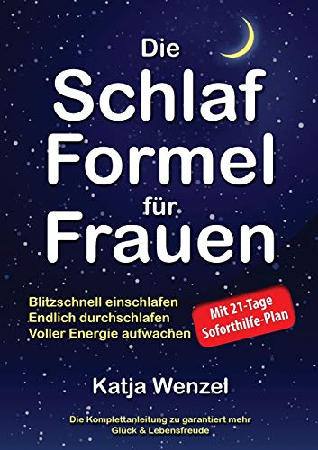 Die Schlaf-Formel für Frauen: Blitzschnell einschlafen, endlich durchschlafen & voller Energie aufwachen. Die Komplettanleitung zu garantiert mehr Glück & Lebensfreude. Mit 21-Tage Soforthilfe-Plan von Kjeld & Weigelt