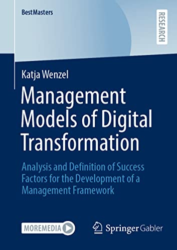 Management Models of Digital Transformation: Analysis and Definition of Success Factors for the Development of a Management Framework (BestMasters) von Springer Gabler