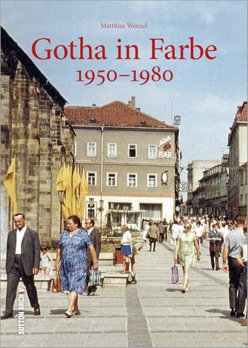 Gotha in Farbe: 1950–1980 von Sutton Verlag GmbH