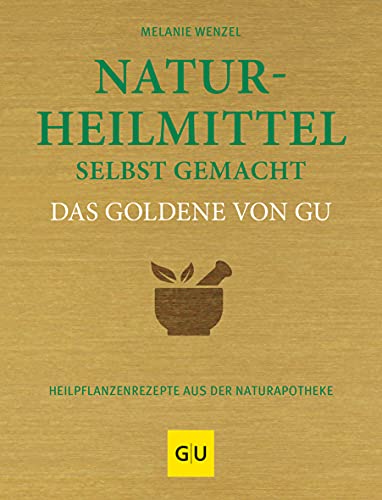 Naturheilmittel selbst gemacht Das Goldene von GU: Heilpflanzenrezepte aus der Naturapotheke (GU Die goldene Reihe) von Gräfe und Unzer
