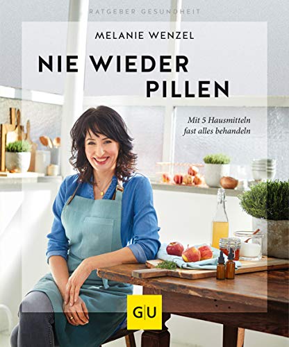 Nie wieder Pillen: Mit 5 Hausmitteln fast alles behandeln (GU Ratgeber Gesundheit)