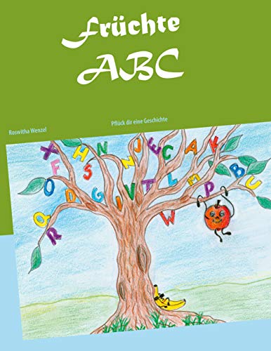 Früchte ABC: Pflück dir eine Geschichte (Bücher der Neuen Zeit für Kinder der Neuen Zeit)