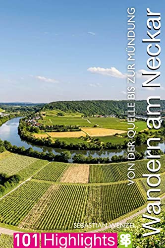 Wandern am Neckar: Von der Quelle bis zur Mündung. 101 Highlights entdecken