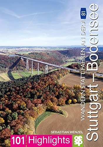 Wandern statt Fahren an der A 81. Stuttgart - Bodensee: 101 Highlights entdecken und erleben von Oertel Und Spoerer GmbH