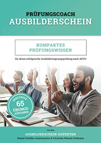 Prüfungscoach Ausbilderschein: Kompaktes Prüfungswissen für deine erfolgreiche Ausbildereignungsprüfung nach AEVO (inkl. 65 Übungsaufgaben) von Independently published