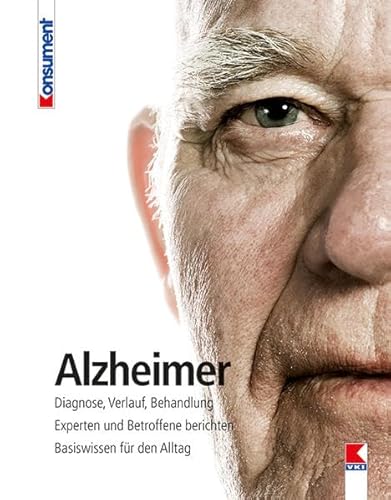 Alzheimer: Diagnose, Verlauf, Behandlung. Experten und Betroffene berichten. Basiswissen für den Alltag. von VKI
