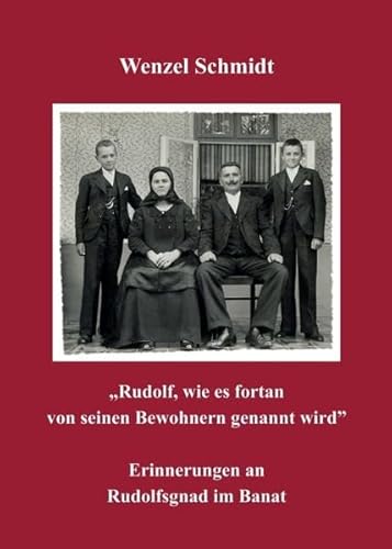 „Rudolf, wie es fortan von seinen Bewohnern genannt wird” - Erinnerungen an Rudolfsgnad im Banat: Erinnerungen an Rudolfsgnad im Banat