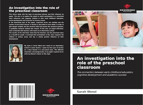 An investigation into the role of the preschool classroom: The connection between early childhood education, cognitive development and academic success von Our Knowledge Publishing