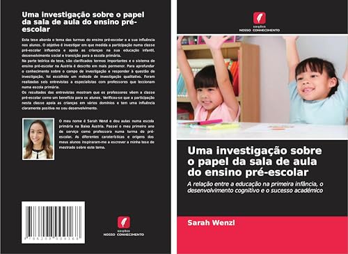Uma investigação sobre o papel da sala de aula do ensino pré-escolar: A relação entre a educação na primeira infância, o desenvolvimento cognitivo e o sucesso académico von Edições Nosso Conhecimento