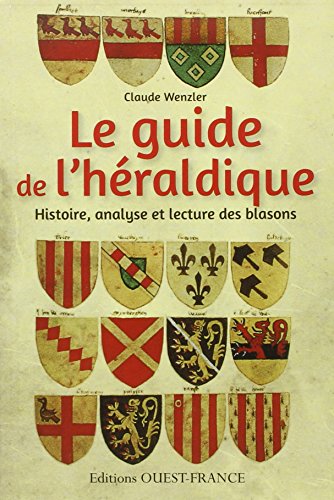 Guide de l'Heraldique: Histoire, analyse et lecture des blasons