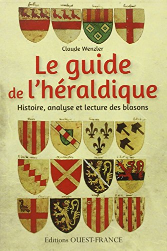 Le Guide de l'héraldique: Histoire, analyse et lecture des blasons