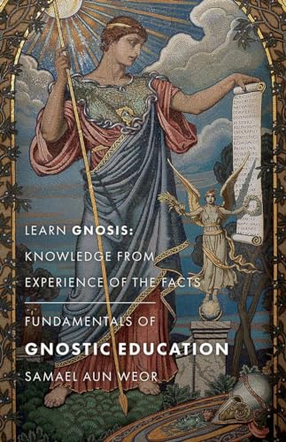 Fundamentals of Gnostic Education: Learn Gnosis: Knowledge from Experience of the Facts