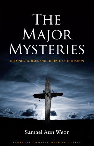The Major Mysteries: The Gnostic Jesus and the Path of Initiation (Timeless Gnostic Wisdom)