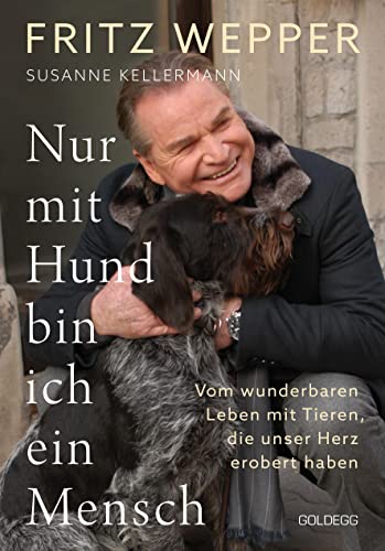 Nur mit Hund bin ich ein Mensch: Vom wunderbaren Leben mit Tieren, die unser Herz erobert haben. Geschichten von der ganz besonderen Liebe zwischen Hund und Mensch, die begeistern von GOLDEGG VERLAG