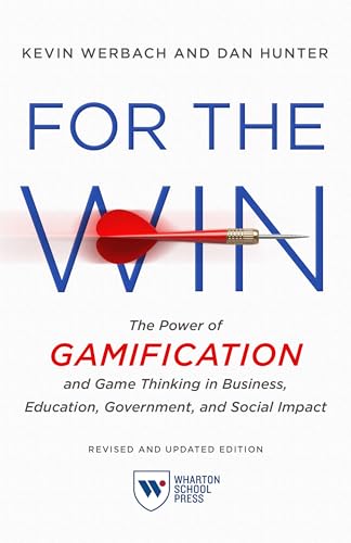 For the Win: The Power of Gamification and Game Thinking in Business, Education, Government, and Social Impact