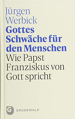 Gottes Schwäche für den Menschen: Wie Papst Franziskus von Gott spricht