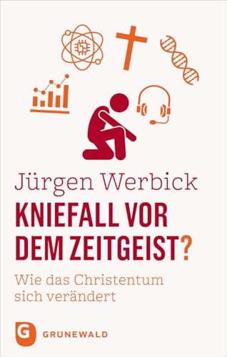 Kniefall vor dem Zeitgeist?: Wie das Christentum sich verändert von Matthias-Grünewald