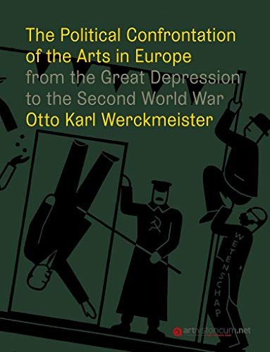 The Political Confrontation of the Arts in Europe from the Great Depression to the Second World War (Zurich studies in the history of art: ... of Zurich, Institute of Art History)