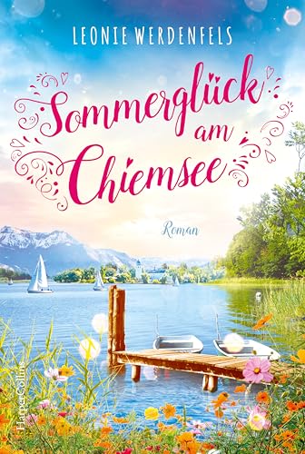 Sommerglück am Chiemsee: Die Liebe ist nur eine Berührung entfernt | Herzerwärmender Liebesroman am wohl schönsten See Deutschlands von HarperCollins Taschenbuch
