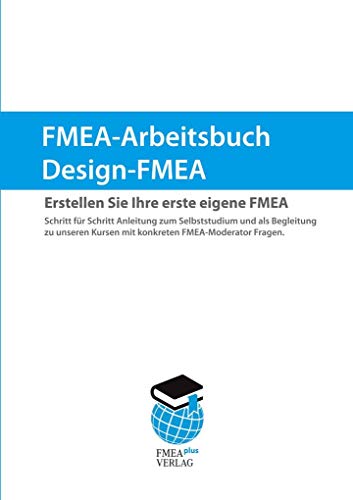 Design-FMEA Arbeitsbuch: Erstellen Sie Ihre erste eigene FMEA von FMEAplus Akademie Gmbh
