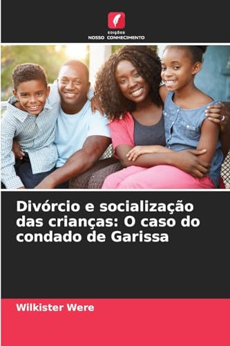 Divórcio e socialização das crianças: O caso do condado de Garissa von Edições Nosso Conhecimento