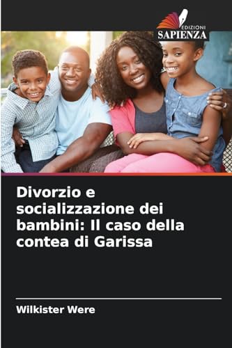 Divorzio e socializzazione dei bambini: Il caso della contea di Garissa von Edizioni Sapienza