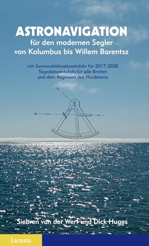 Astronavigation: für den modernen Segler von Kolumbus bis Willem Barentsz Astronavigation: für den modernen Segler von Kolumbus bis Willem Barentsz von Lanasta