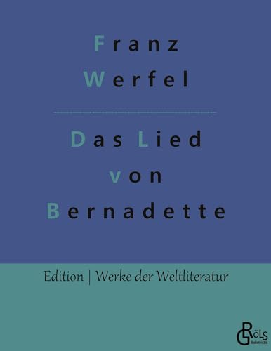 Das Lied von Bernadette (Edition Werke der Weltliteratur) von Gröls Verlag