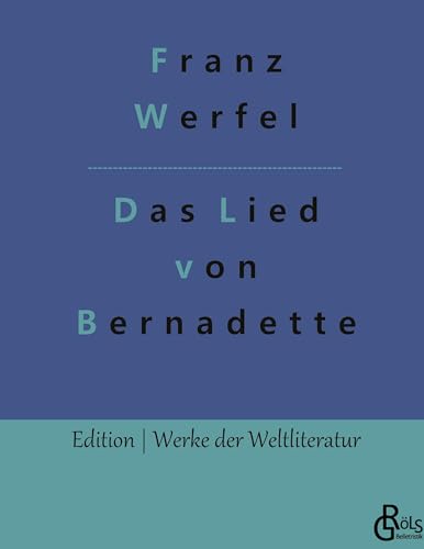 Das Lied von Bernadette (Edition Werke der Weltliteratur - Hardcover) von Gröls Verlag